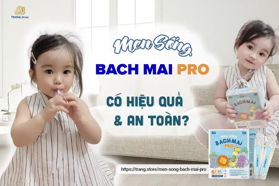 men-song-bach-mai-pro-co-hieu-qua-va-an-toan-trangstore